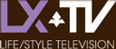LX.TV: Life/Style Television